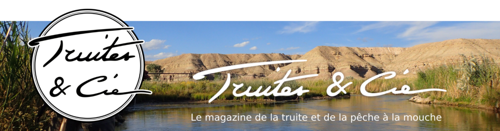 Truites&Cie, le magazine de la pêche de la truite et de la pêche à la mouche